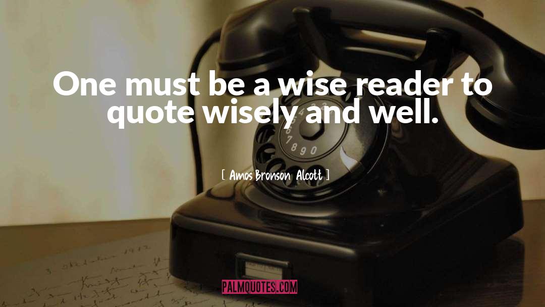 Amos Bronson Alcott Quotes: One must be a wise