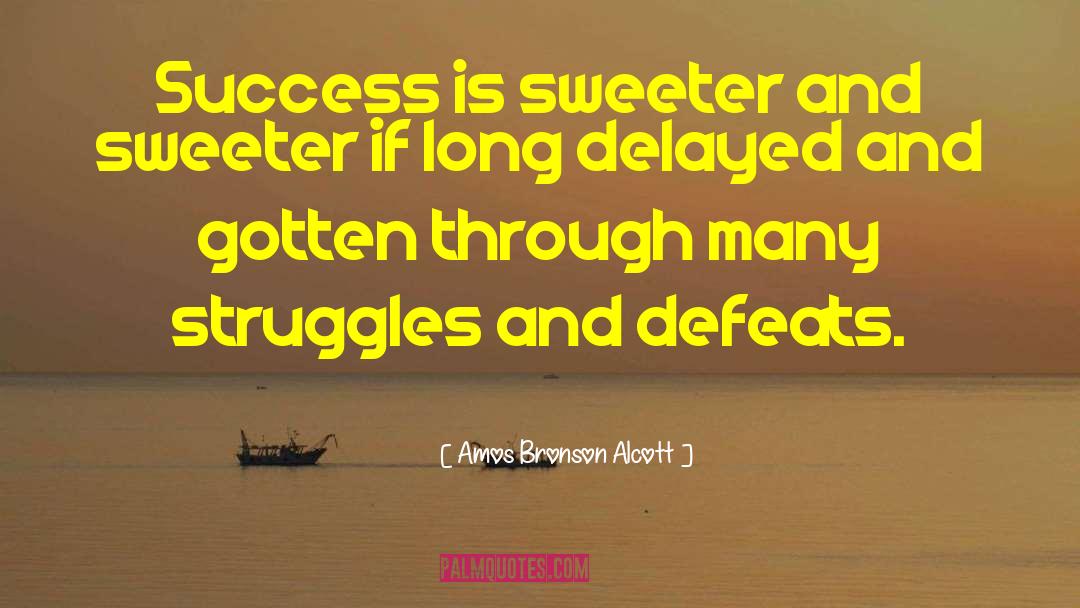 Amos Bronson Alcott Quotes: Success is sweeter and sweeter