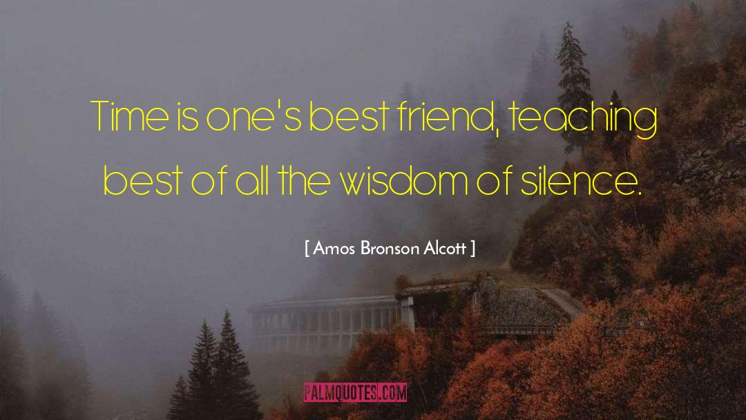 Amos Bronson Alcott Quotes: Time is one's best friend,