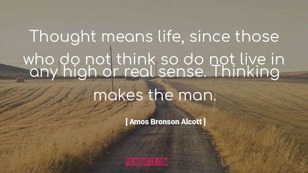 Amos Bronson Alcott Quotes: Thought means life, since those