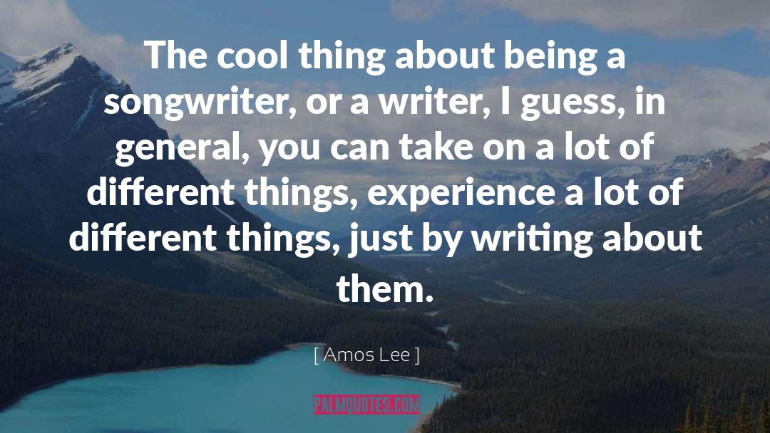 Amos Lee Quotes: The cool thing about being
