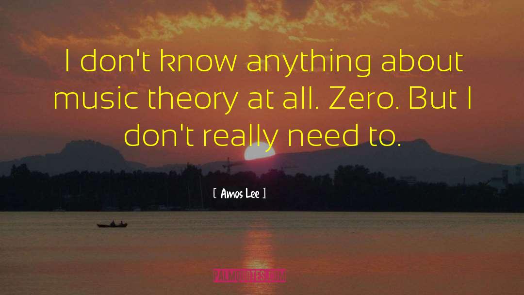 Amos Lee Quotes: I don't know anything about