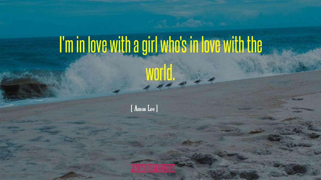 Amos Lee Quotes: I'm in love with a