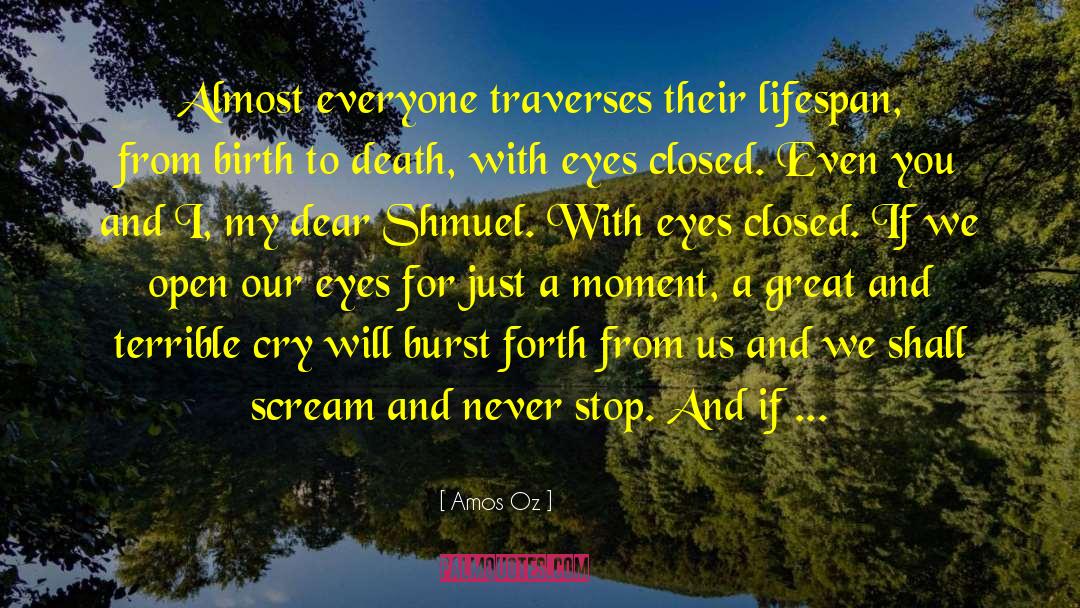 Amos Oz Quotes: Almost everyone traverses their lifespan,