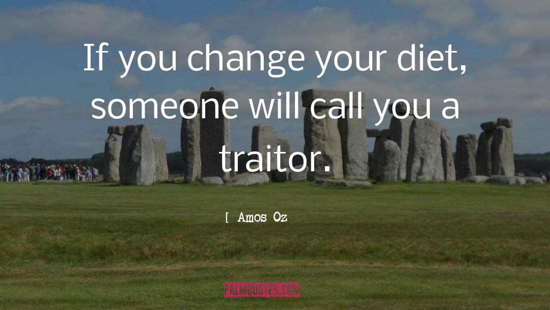 Amos Oz Quotes: If you change your diet,