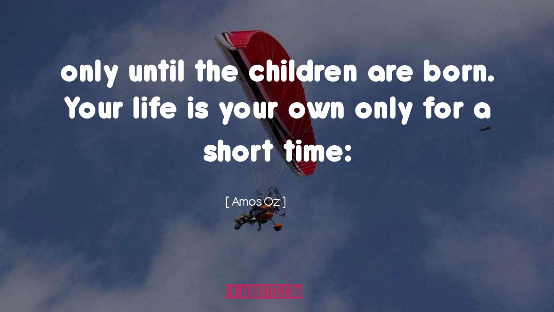 Amos Oz Quotes: only until the children are