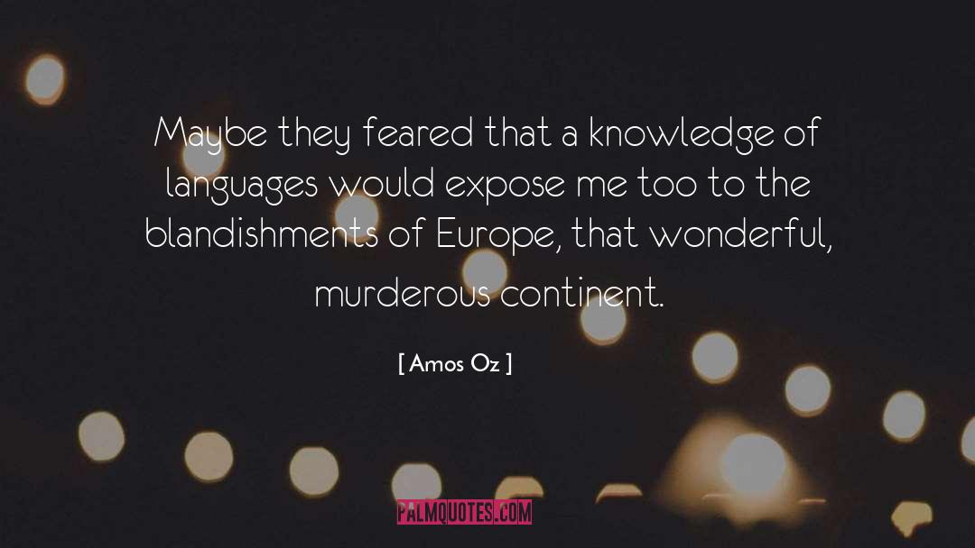 Amos Oz Quotes: Maybe they feared that a