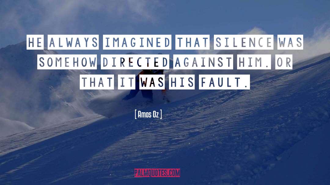 Amos Oz Quotes: He always imagined that silence