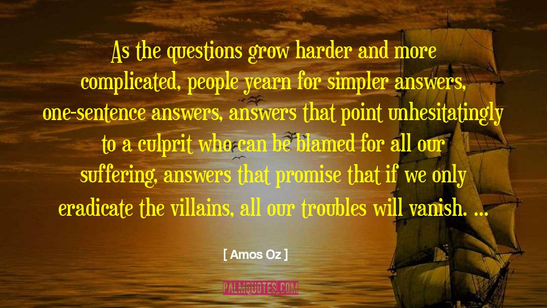 Amos Oz Quotes: As the questions grow harder
