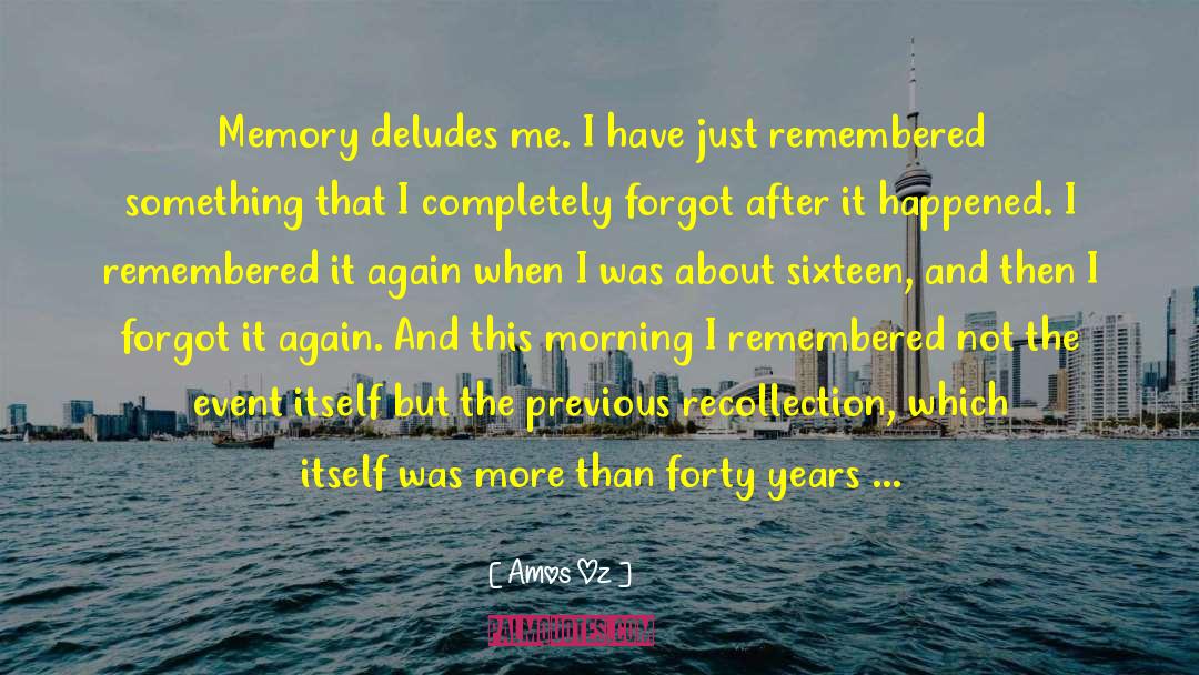 Amos Oz Quotes: Memory deludes me. I have