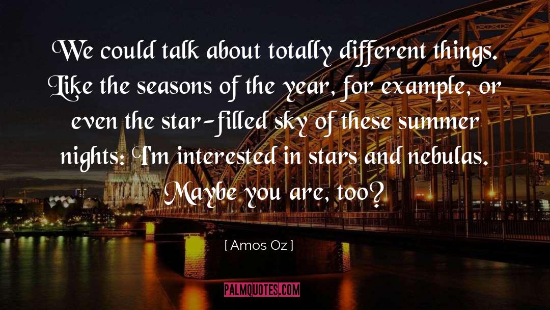 Amos Oz Quotes: We could talk about totally