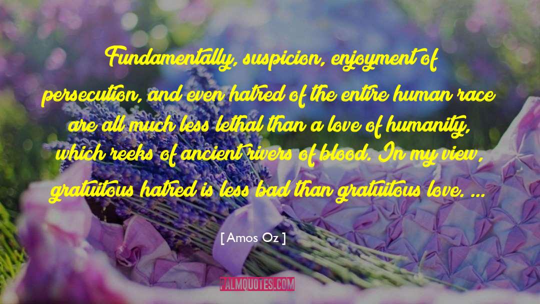 Amos Oz Quotes: Fundamentally, suspicion, enjoyment of persecution,