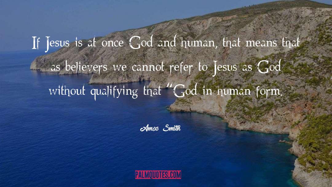 Amos Smith Quotes: If Jesus is at once