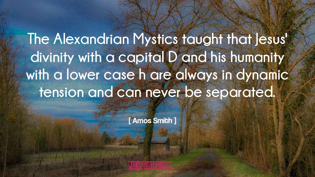 Amos Smith Quotes: The Alexandrian Mystics taught that