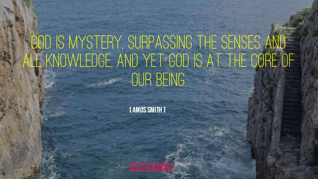 Amos Smith Quotes: God is mystery, surpassing the