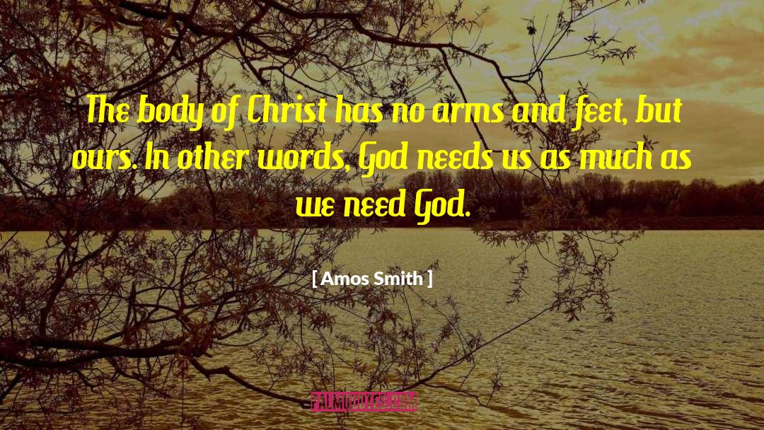 Amos Smith Quotes: The body of Christ has