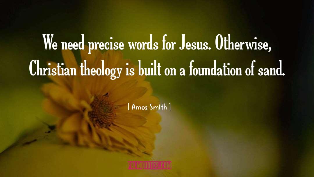 Amos Smith Quotes: We need precise words for