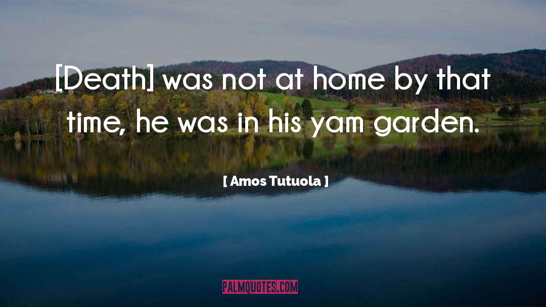 Amos Tutuola Quotes: [Death] was not at home