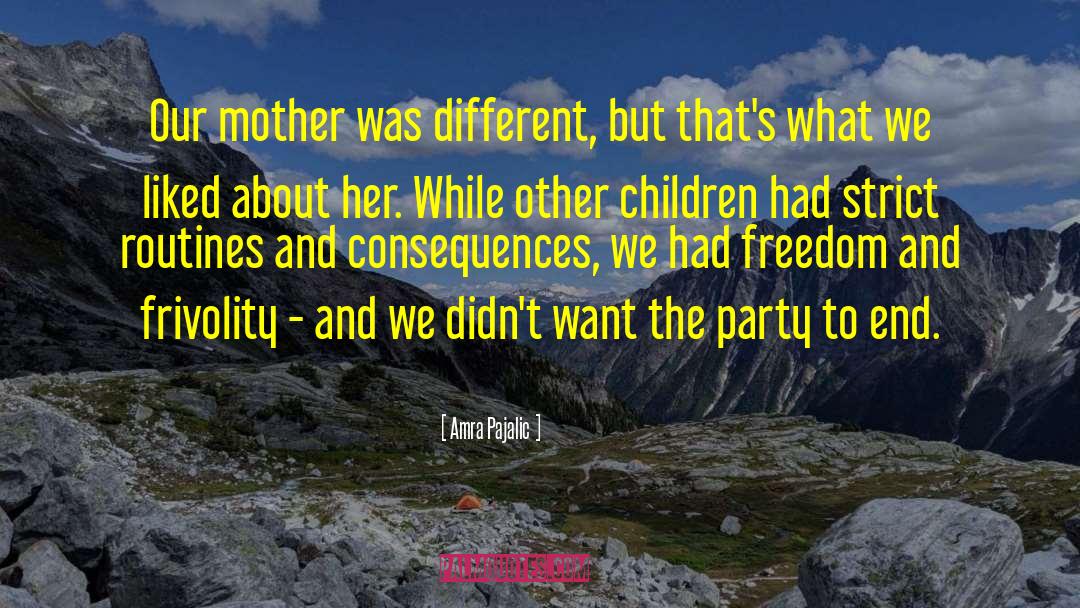 Amra Pajalic Quotes: Our mother was different, but