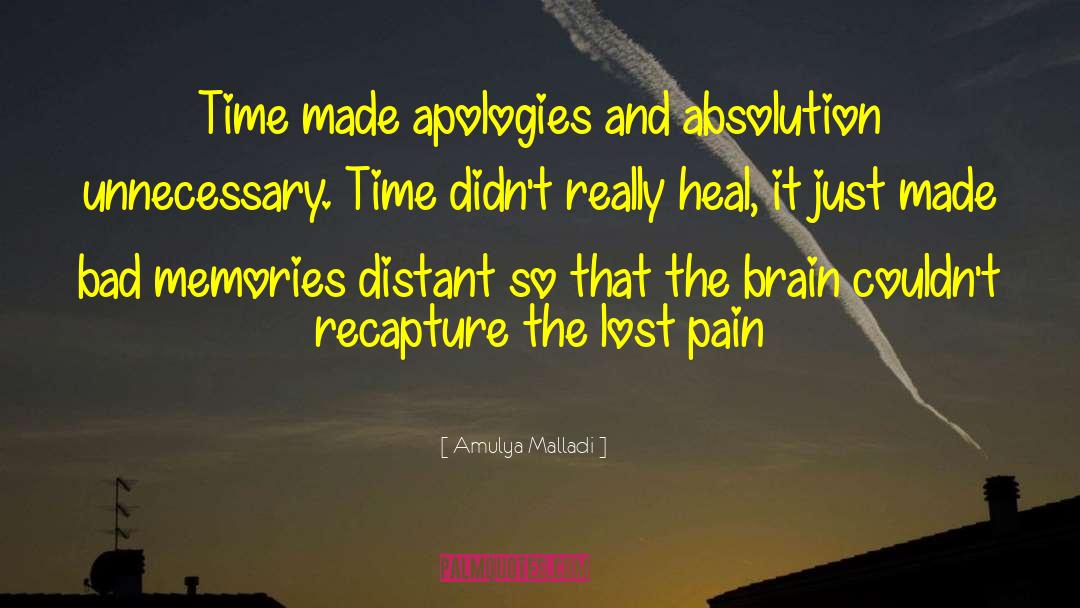 Amulya Malladi Quotes: Time made apologies and absolution