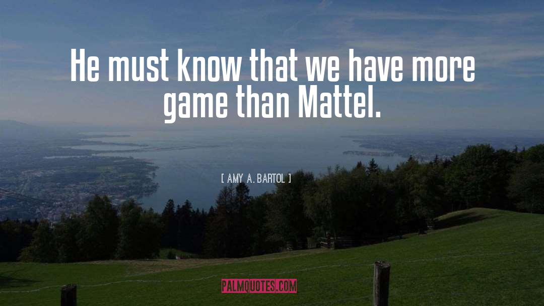 Amy A. Bartol Quotes: He must know that we