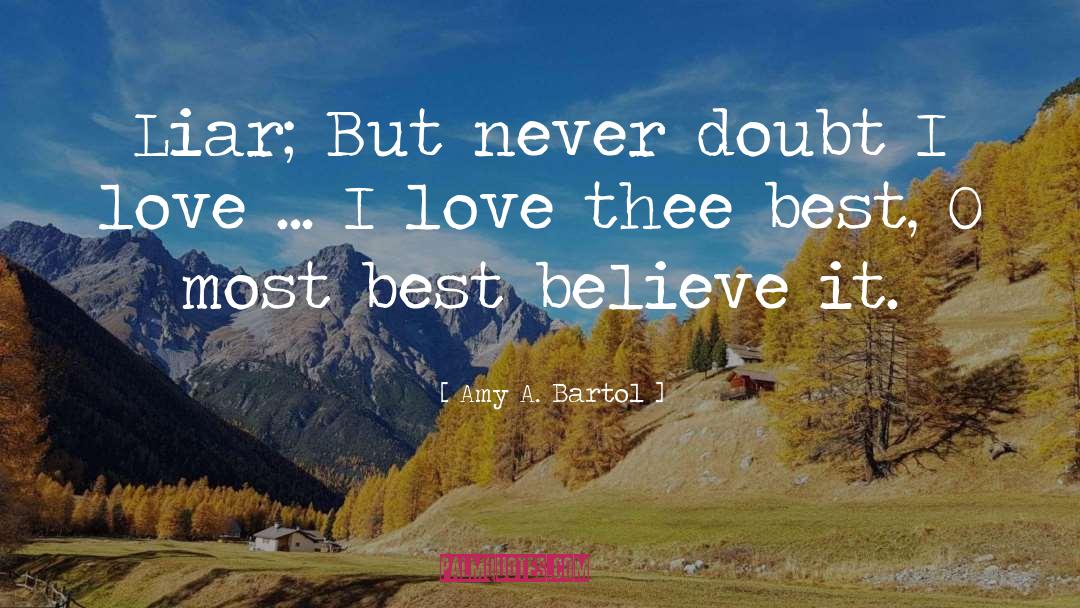 Amy A. Bartol Quotes: Liar; But never doubt I