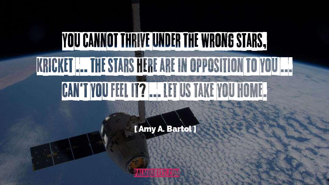 Amy A. Bartol Quotes: You cannot thrive under the