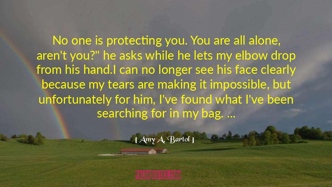 Amy A. Bartol Quotes: No one is protecting you.