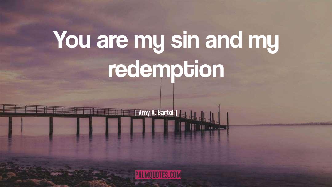 Amy A. Bartol Quotes: You are my sin and
