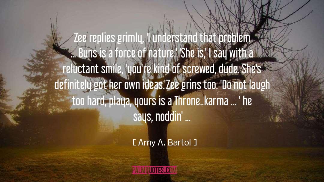 Amy A. Bartol Quotes: Zee replies grimly, 'I understand