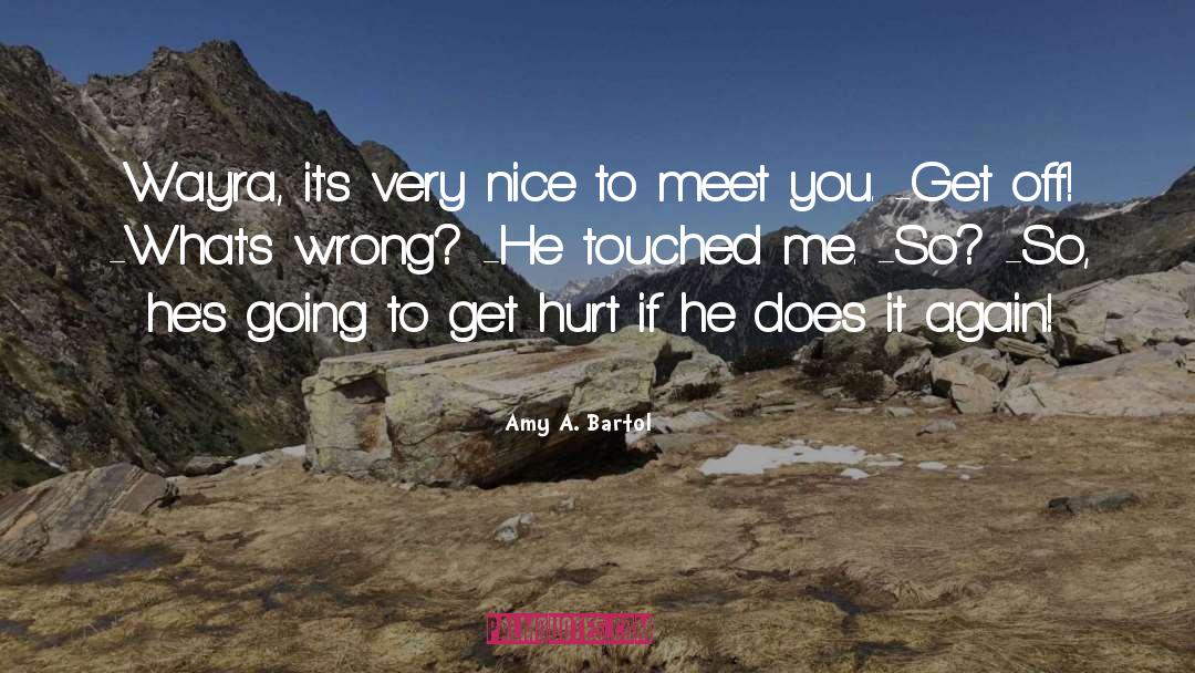 Amy A. Bartol Quotes: Wayra, it's very nice to