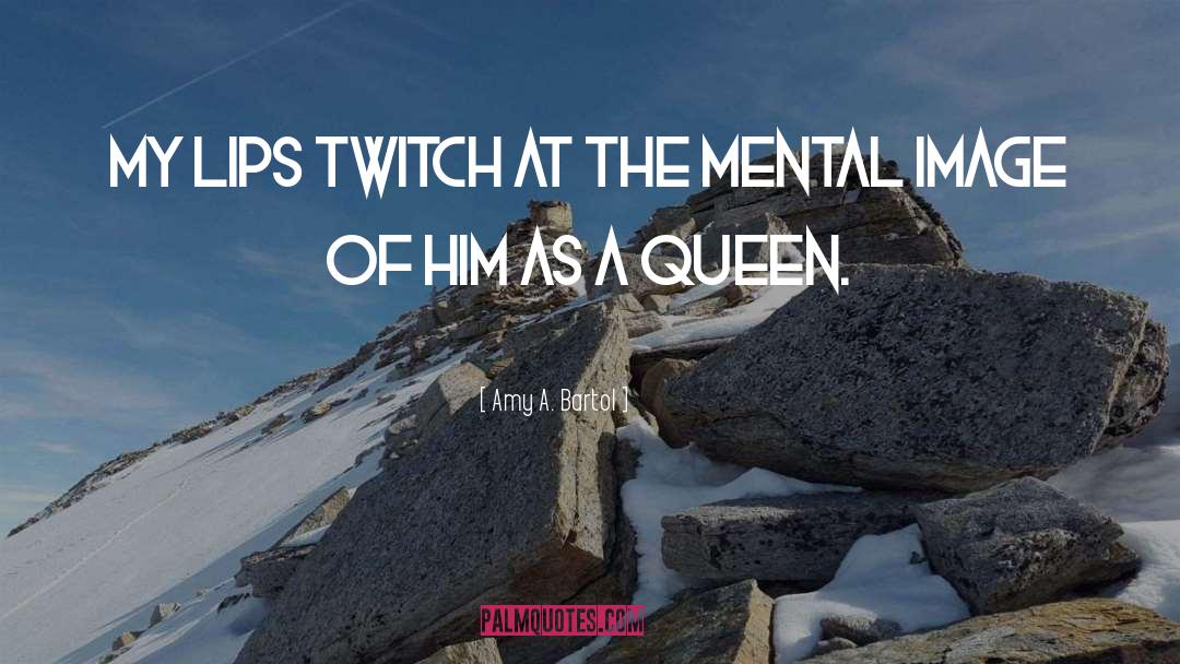 Amy A. Bartol Quotes: My lips twitch at the