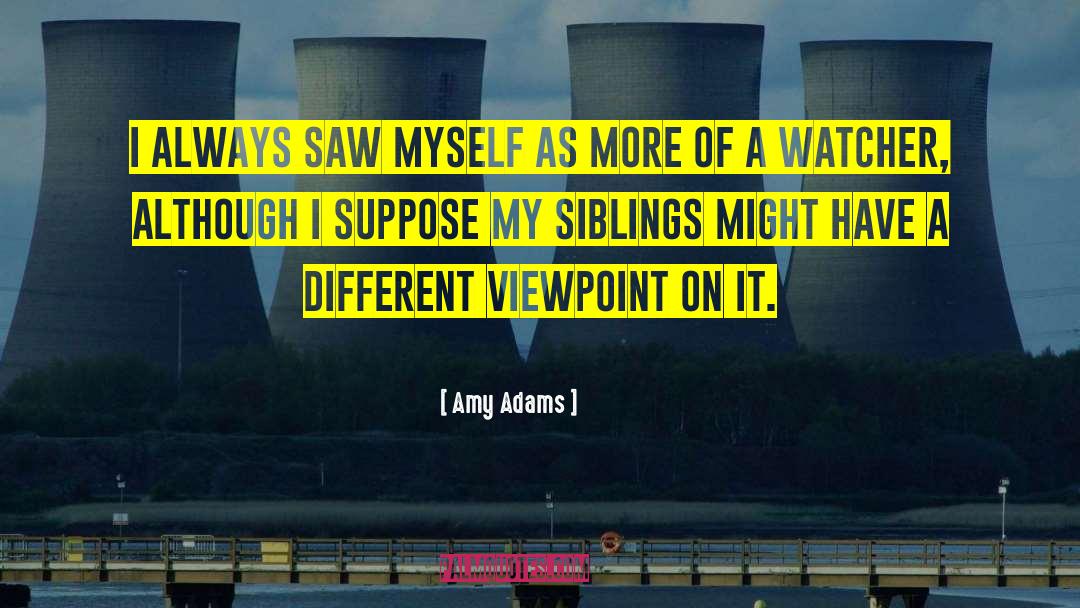 Amy Adams Quotes: I always saw myself as