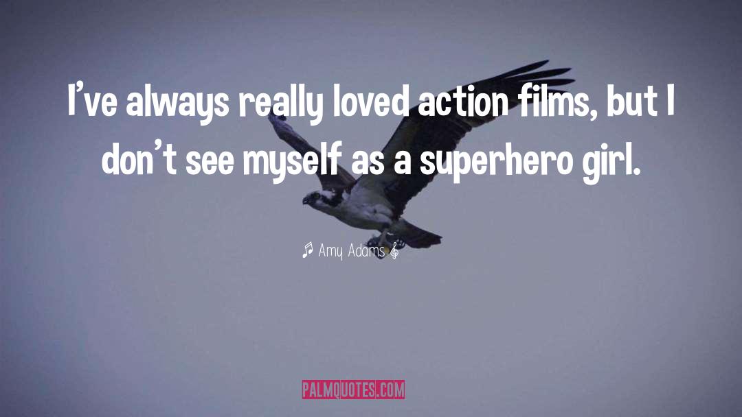 Amy Adams Quotes: I've always really loved action