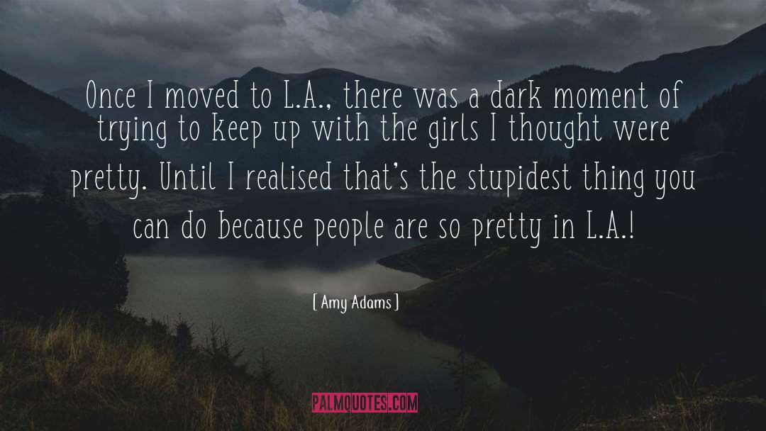 Amy Adams Quotes: Once I moved to L.A.,