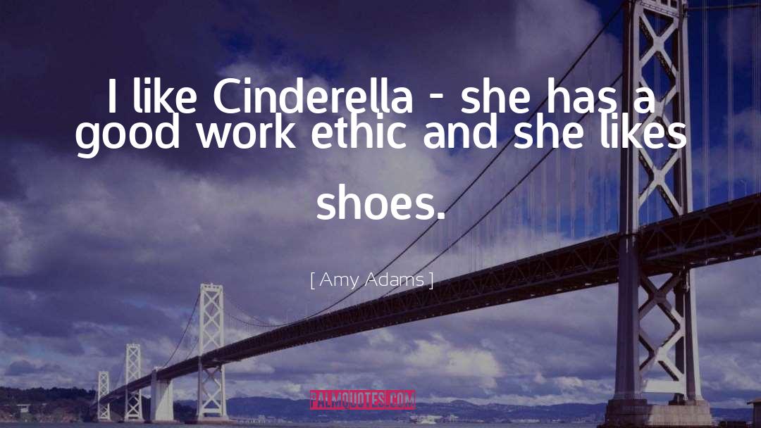 Amy Adams Quotes: I like Cinderella - she