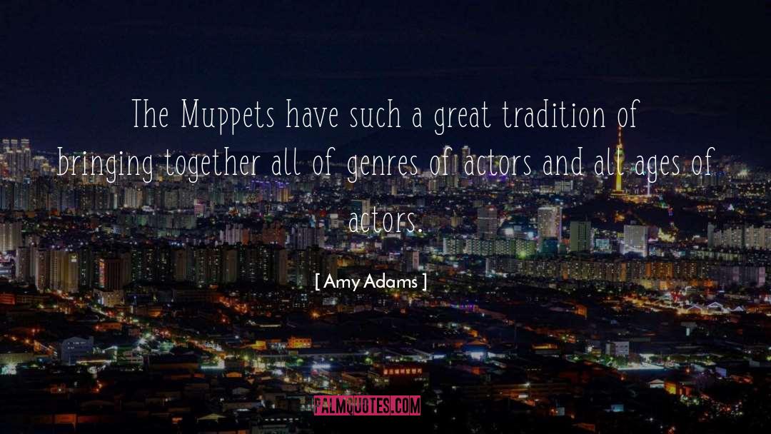 Amy Adams Quotes: The Muppets have such a