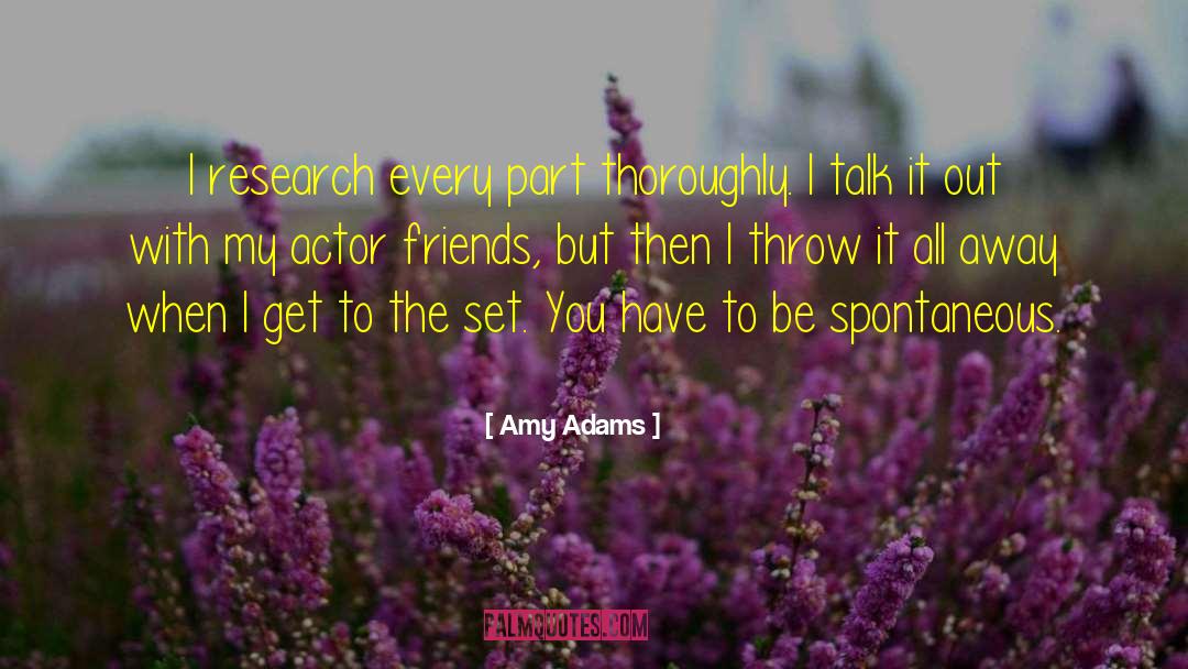 Amy Adams Quotes: I research every part thoroughly.