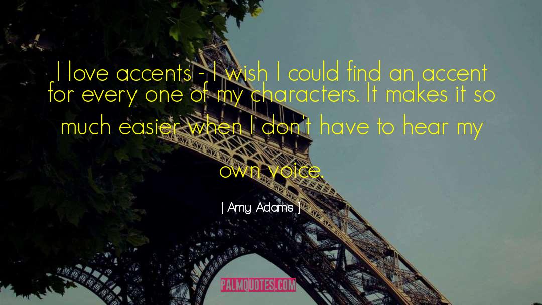 Amy Adams Quotes: I love accents - I