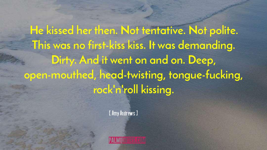 Amy Andrews Quotes: He kissed her then. Not