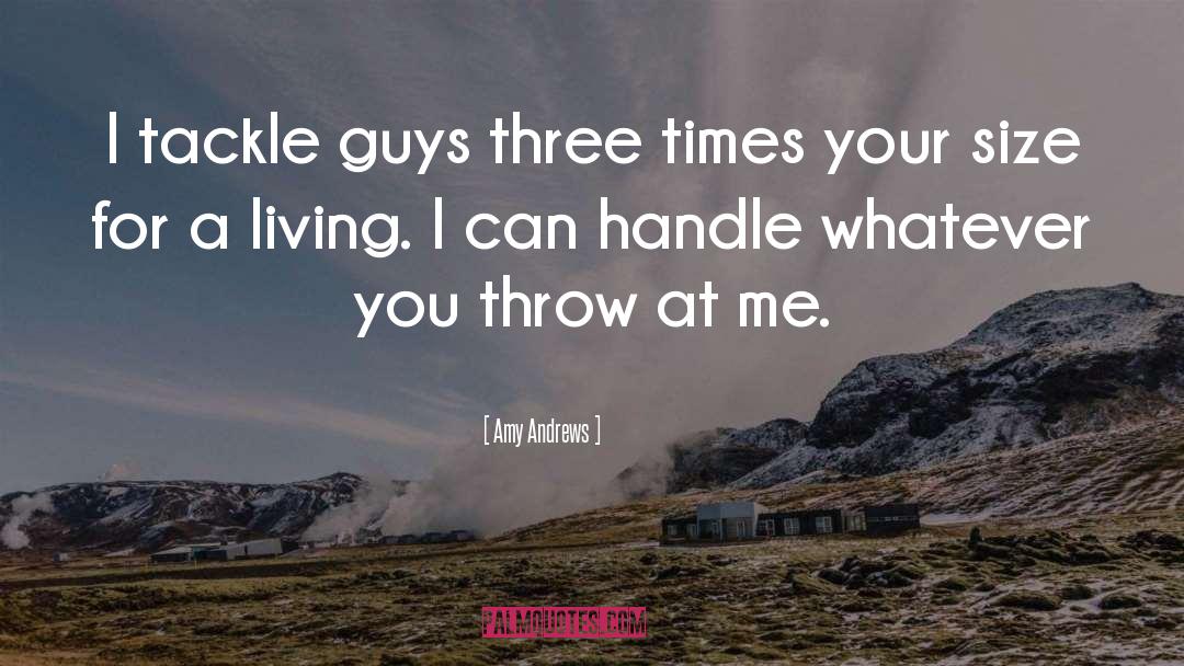 Amy Andrews Quotes: I tackle guys three times