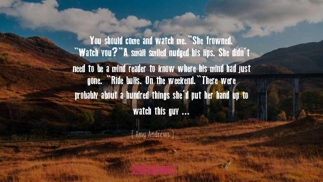 Amy Andrews Quotes: You should come and watch