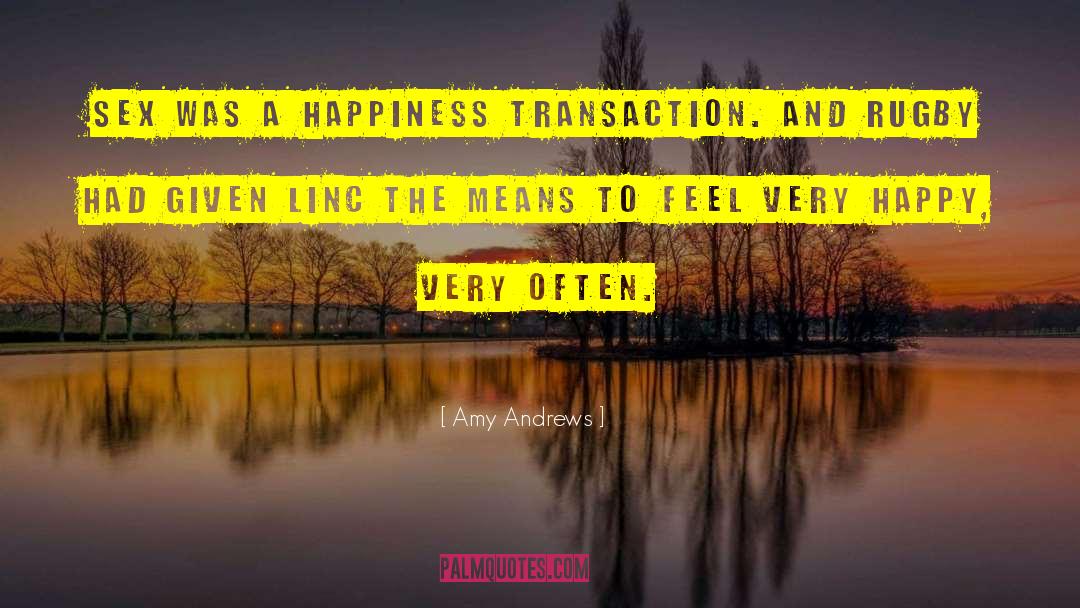 Amy Andrews Quotes: Sex was a happiness transaction.
