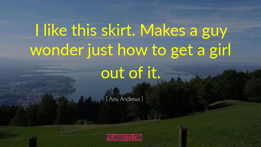 Amy Andrews Quotes: I like this skirt. Makes