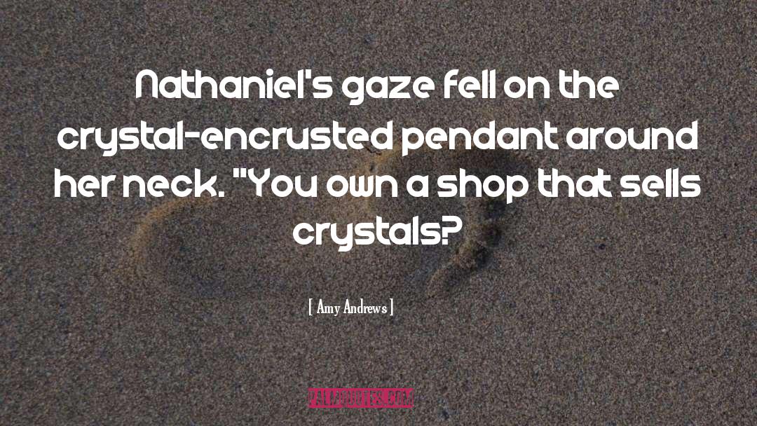 Amy Andrews Quotes: Nathaniel's gaze fell on the