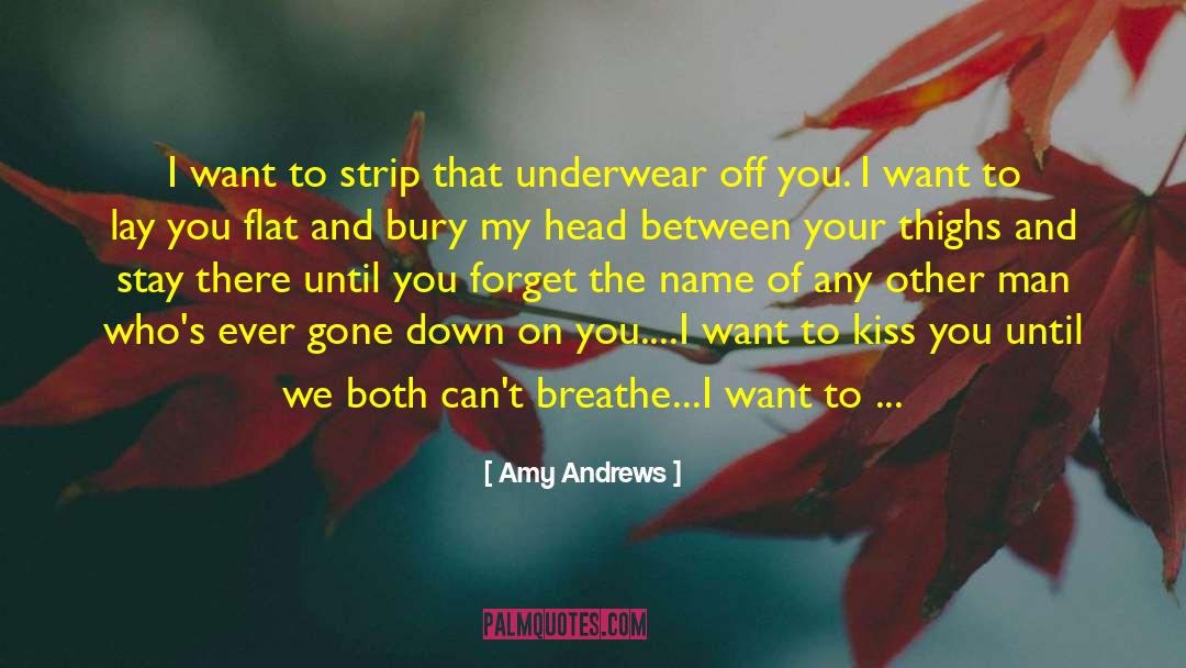 Amy Andrews Quotes: I want to strip that