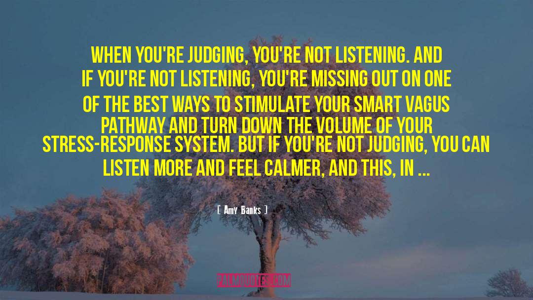 Amy Banks Quotes: When you're judging, you're not