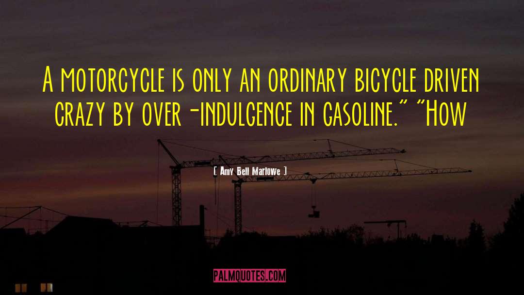 Amy Bell Marlowe Quotes: A motorcycle is only an