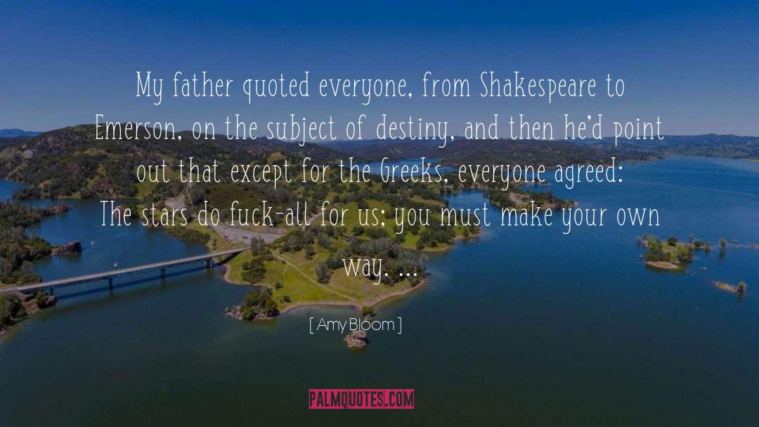 Amy Bloom Quotes: My father quoted everyone, from