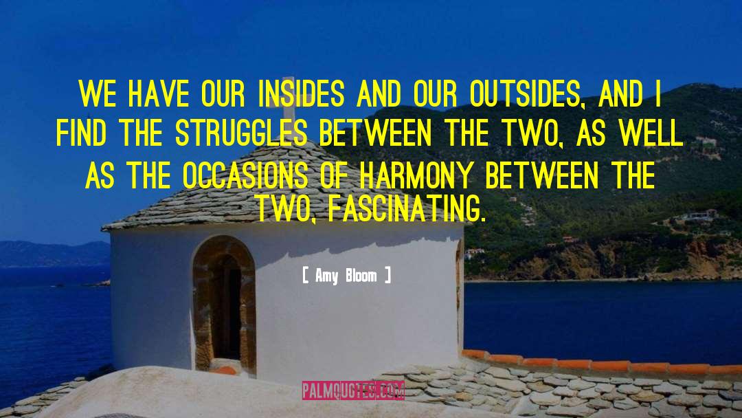 Amy Bloom Quotes: We have our insides and